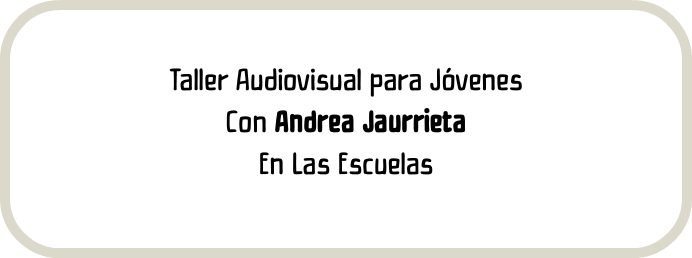 Taller Audiovisual para Jóvenes Con Andrea Jaurrieta En Las Escuelas