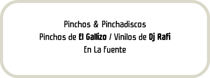 Pinchos & Pinchadiscos Pinchos de El Gallizo / Vinilos de Dj Rafi En La Fuente