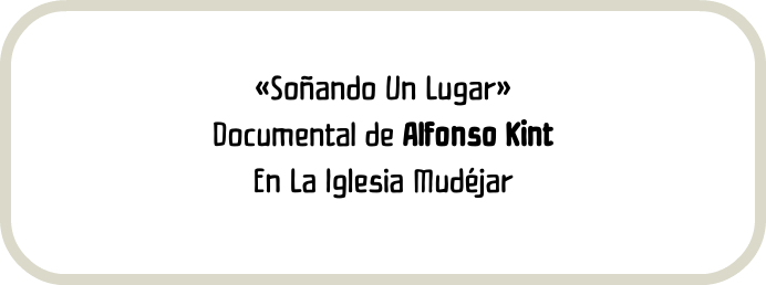 «Soñando Un Lugar» Documental de Alfonso Kint En La Iglesia Mudéjar