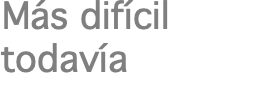Más difícil todavía