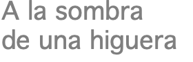 A la sombra de una higuera